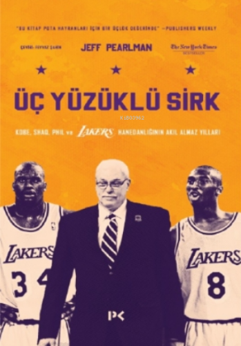 Üç Yüzüklü Sirk: Kobe, Shaq, Phil ve Lakers Hanedanlığının Akıl Almaz 