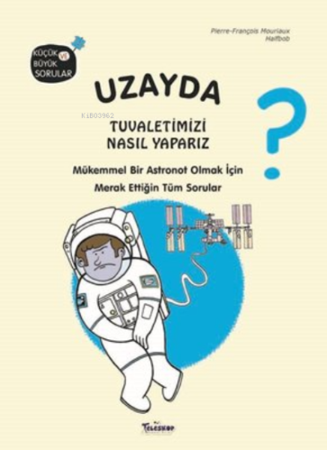 Uzayda Tuvaletimizi Nasıl Yaparız?;Küçük ve Büyük Sorular