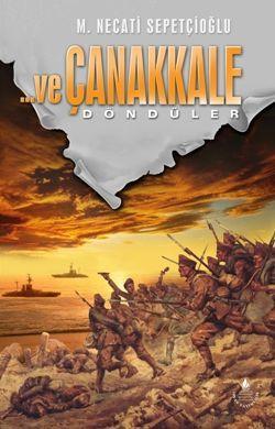 Ve Çanakkale Döndüler - Çanakkale Dizisi 3; Bütün Eserleri 20