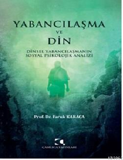 Yabancılaşma Ve Din;Dinsel Yabancılaşmanın Sosyal Psikolojik Analizi