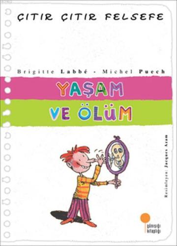 Yaşam ve Ölüm; Çıtır Çıtır Felsefe 17