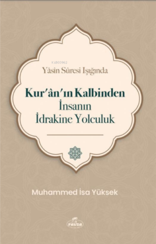 Yasin Suresi Işığında Kuranın Kalbinden İnsanın İdrakine Yolculuk