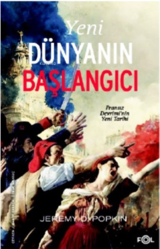 Yeni Dünyanın Başlangıcı –Fransız Devrimi'nin Yeni Tarihi–