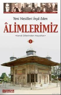 Yeni Nesilleri İnşa Eden Alimlerimiz - 1