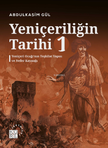 Yeniçeriliğin Tarihi 1 Cilt;Yeniçeri Ocağı'nın Teşkilat Yapısı ve Nefe