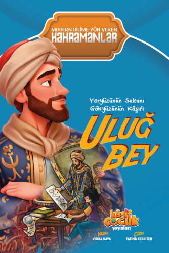 Yeryüzünün Sultanı Gökyüzünün Kâşifi Uluğ Bey