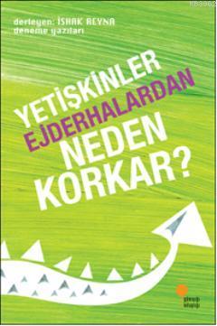 Yetişkinler Ejderhalardan Neden Korkar?; Deneme Yazıları