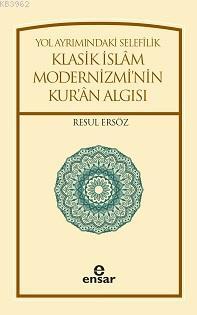 Yol Ayrımındaki Selefilik; Klasik İslâm Modernizminin Kur'ân Algısı