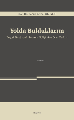 Yolda Bulduklarım;Beşerî Tecrübenin İnsanın Gelişimine Olan Katkısı