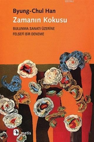 Zamanın Kokusu; Bulunma Sanatı Üzerine Felsefi Bir Deneme