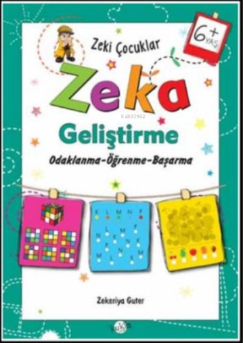 Zeka Geliştirme +6 Yaş Odaklanma-Öğrenme-Başarma;Zeki Çocuklar