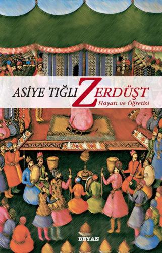 Zerdüşt; Hayatı ve Öğretisi