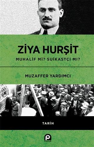 Ziya Hurşit Muhalif mi Suikastçi mi? (Ciltli)